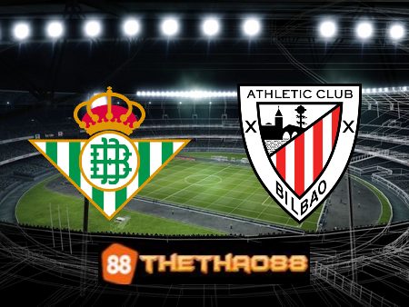 Soi kèo Real Betis vs Ath Bilbao – 01h15 – 30/12/2022