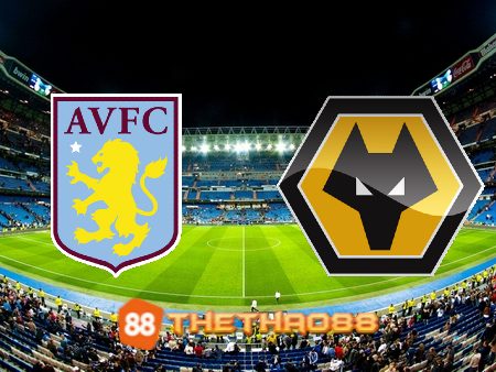 Soi kèo Aston Villa vs Wolves – 03h00 – 05/01/2023